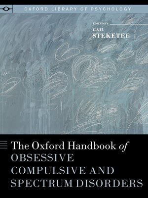 cover image of The Oxford Handbook of Obsessive Compulsive and Spectrum Disorders
